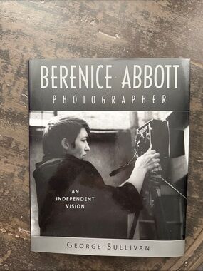 Berenice Abbott Photographer: An Independent Vision by George Sullivan Hardcover